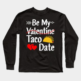 Be My Taco Date Funny Valentine's Day Long Sleeve T-Shirt